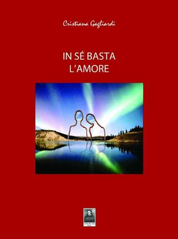 In sé basta l'amore - Cristiana Gagliardi - Libro Città del Sole Edizioni 2012, Cantieri poetici | Libraccio.it