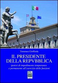 Il presidente della Repubblica. Ipotesi di impedimento temporaneo e permanente all'esercizio delle funzioni - Tommaso Gioffreda - Libro Città del Sole Edizioni 2012 | Libraccio.it