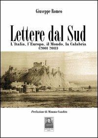 Lettere dal sud. L'Italia, l'Europa, il mondo, la Calabria (2001-2011) - Giuseppe Romeo - Libro Città del Sole Edizioni 2012 | Libraccio.it