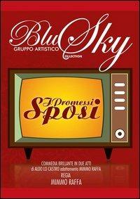 I promessi sposi. Commedia brillante del gruppo artistico Blu Sky. Con DVD - Mimmo Raffa - Libro Città del Sole Edizioni 2012 | Libraccio.it