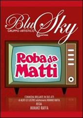 Roba da matti. Commedia brillante del gruppo artistico Blu Sky