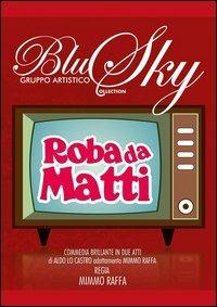 Roba da matti. Commedia brillante del gruppo artistico Blu Sky - Mimmo Raffa - Libro Città del Sole Edizioni 2012 | Libraccio.it