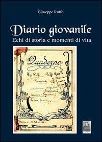 Diario giovanile. Echi di storia e momenti di vita - Giuseppe Ruffo - Libro Città del Sole Edizioni 2012, La vita narrata | Libraccio.it