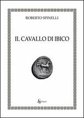 Il cavallo di Ibico - Roberto Spinelli - Libro Città del Sole Edizioni 2012 | Libraccio.it