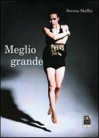 Meglio grande - Serena Maffia - Libro Città del Sole Edizioni 2012 | Libraccio.it
