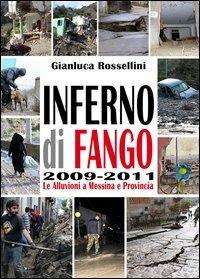 Inferno di fango. Le alluvioni a Messina e provincia - Gianluca Rossellini - Libro Città del Sole Edizioni 2012, Lettera trentadue | Libraccio.it