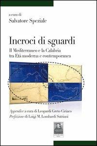 Incroci di sguardi. Il Mediterraneo e la Calabria tra età moderna e contemporanea  - Libro Città del Sole Edizioni 2012, Tracce | Libraccio.it