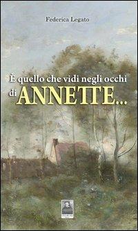È quello che vidi negli occhi di Annette... - Federica Legato - Libro Città del Sole Edizioni 2012, La vita narrata | Libraccio.it