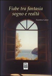 Fiabe tra fantasia sogno e realtà - Faustina Lanzo - Libro Città del Sole Edizioni 2013, La vita narrata | Libraccio.it