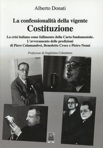 La confessionalità della vigente Costituzione. La crisi italiana come fallimento della carta fondamentale - Alberto Donati - Libro Città del Sole Edizioni 2013 | Libraccio.it