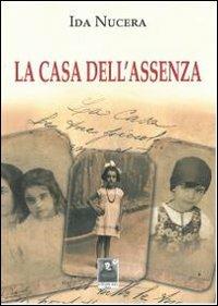 La casa dell'assenza - Ida Nucera - Libro Città del Sole Edizioni 2013, La vita narrata | Libraccio.it