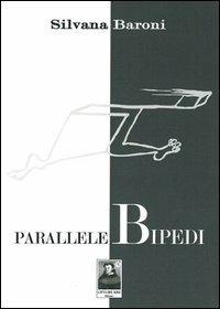 ParalleleBipedi - Silvana Baroni - Libro Città del Sole Edizioni 2013 | Libraccio.it