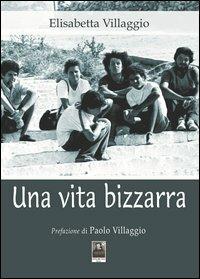 Una vita bizzarra - Elisabetta Villaggio - Libro Città del Sole Edizioni 2013, Fuori collana | Libraccio.it