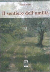 Il sentiero dell'umiltà - Paolo Neri - Libro Città del Sole Edizioni 2013, Fuori collana | Libraccio.it