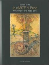 In cARTE di Pane. Architetture (1980-2013)