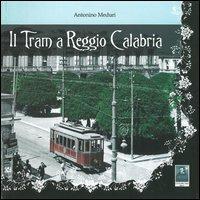 Il tram a Reggio Calabria - Antonino Meduri - Libro Città del Sole Edizioni 2013, Fuori collana | Libraccio.it