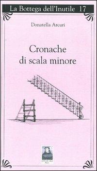Cronache di scala minore - Donatella Arcuri - Libro Città del Sole Edizioni 2013, Fuori collana | Libraccio.it