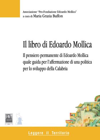 Il libro di Edoardo Mollica. Il pensiero permanente di Edoardo Mollica quale guida per l'affermazione di una politica per lo sviluppo della Calabria - M. Grazia Buffon - Libro Città del Sole Edizioni 2013, Leggere il territorio | Libraccio.it