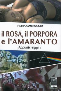 Il rosa, il porpora e l'amaranto appunti reggini - Filippo Ambroggio - Libro Città del Sole Edizioni 2014, La vita narrata | Libraccio.it