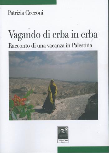 Vagando di erba in erba. Racconto di una vacanza in Palestina - Patrizia Cecconi - Libro Città del Sole Edizioni 2014, Tracce | Libraccio.it