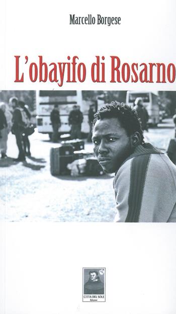 L' obayifo di Rosarno - Marcello Borghese - Libro Città del Sole Edizioni 2014, La vita narrata | Libraccio.it