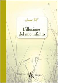 L' illusione del mio infinito - Giovanni Foti - Libro Città del Sole Edizioni 2014, Cantieri poetici | Libraccio.it