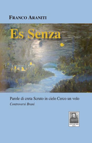 Es Senza. Parole di creta Scruto in cielo Cerco un volo - Franco Araniti - Libro Città del Sole Edizioni 2014, Il viaggio del poeta | Libraccio.it