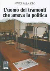 L' uomo dei tramonti che amava la politica