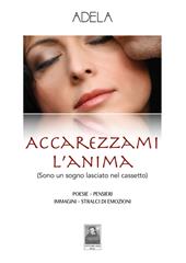 Accarezzami l'anima (Sono un sogno lasciato nel cassetto)