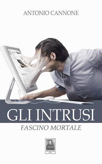 Gli intrusi. Fascino mortale - Antonio Cannone - Libro Città del Sole Edizioni 2014, Fuori collana | Libraccio.it
