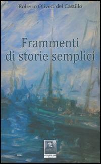 Frammenti di storie semplici - Roberto Oliveri Del Castillo - Libro Città del Sole Edizioni 2014, La vita narrata | Libraccio.it