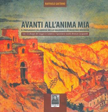 Avanti all'anima mia. Il paesaggio calabrese nello sguardo di Theodore Brenson. Con i 52 disegni del viaggio in Calabria e l'epistolario inedito Brenson-Lacquaniti - Raffaele Gaetano - Libro Città del Sole Edizioni 2014, Imago | Libraccio.it