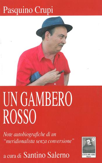 Un gambero rosso. Note autobiografiche di un «meridionalista senza conversione» - Pasquino Crupi - Libro Città del Sole Edizioni 2014, Fuori collana | Libraccio.it