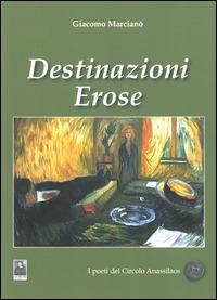 Destinazioni erose - Giacomo Marcianò - Libro Città del Sole Edizioni 2014, Cantieri poetici | Libraccio.it