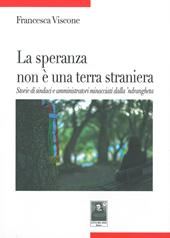 La speranza non è una terra straniera. Storie di sindaci e amministratori minacciati dalla 'ndrangheta