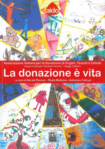 La donazione è vita. Associazione italiana per la donazione di organi, tessuti e cellule - Nicola Pavone, Paola Mallamo, Antonino Cotrupi - Libro Città del Sole Edizioni 2015, Fuori collana | Libraccio.it