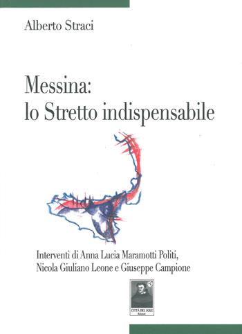 Messina. Lo stretto indispensabile - Alberto Straci - Libro Città del Sole Edizioni 2015, Fuori collana | Libraccio.it