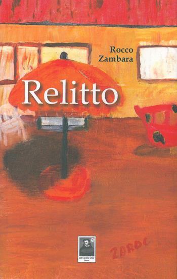 Relitto - Rocco Zambara - Libro Città del Sole Edizioni 2015, Fuori collana | Libraccio.it