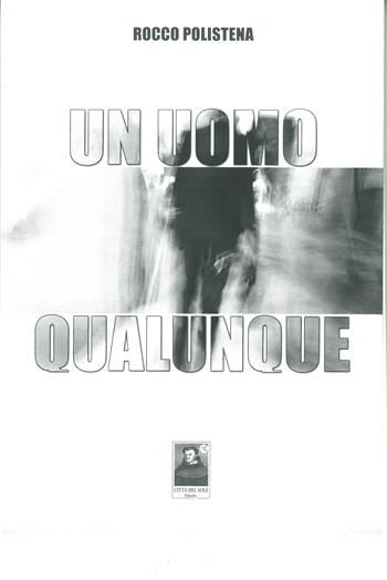 Un uomo qualunque - Rocco Polistena - Libro Città del Sole Edizioni 2015, Cantieri poetici | Libraccio.it