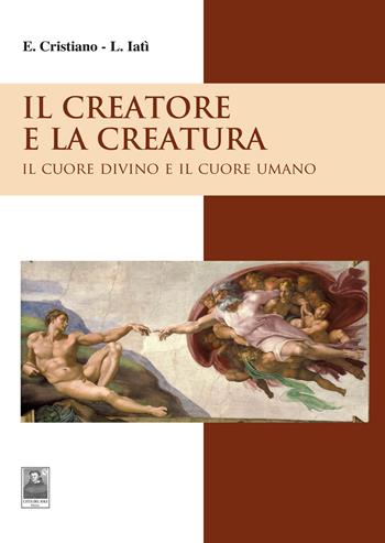 Il creatore e la creatura. Il cuore divino e il cuore umano - Enzo Cristiano, Lorenza Latì - Libro Città del Sole Edizioni 2015, Il pensiero religioso | Libraccio.it