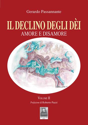 Il declino degli dèi. Vol. 2: Amore e disamore. - Gerardo Passannante - Libro Città del Sole Edizioni 2015, Fuori collana | Libraccio.it