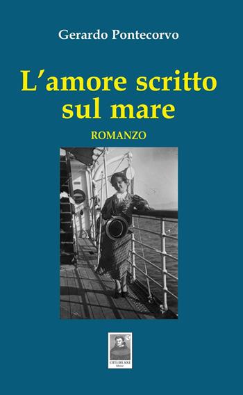 L' amore scritto sul mare - Gerardo Pontecorvo - Libro Città del Sole Edizioni 2016, La vita narrata | Libraccio.it