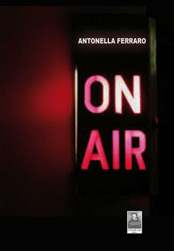 On air. Ediz. italiana - Antonella Ferraro - Libro Città del Sole Edizioni 2016, La vita narrata | Libraccio.it