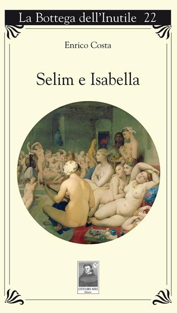 Selim e Isabella - Enrico Costa - Libro Città del Sole Edizioni 2016, La bottega dell'inutile | Libraccio.it