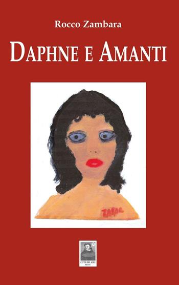 Daphne e amanti - Rocco Zambara - Libro Città del Sole Edizioni 2016, La vita narrata | Libraccio.it