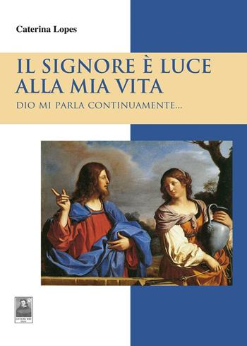 Il Signore è luce alla mia vita. Dio mi parla continuamente... - Caterina Lopes - Libro Città del Sole Edizioni 2016, Il pensiero religioso | Libraccio.it