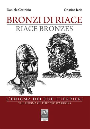 Bronzi di Riace. L'enigma dei due guerrieri. Ediz. italiana e inglese - Daniele Castrizio, Cristina Iaria - Libro Città del Sole Edizioni 2016, Fuori collana | Libraccio.it