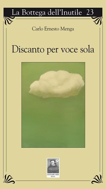 Discanto per voce sola - Carlo E. Menga - Libro Città del Sole Edizioni 2016, La bottega dell'inutile | Libraccio.it