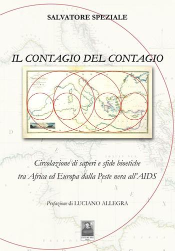 Il contagio del contagio. Circolazione di saperi e sfide bioetiche tra Africa ed Europa dalla peste nera all'AIDS - Salvatore Speziale - Libro Città del Sole Edizioni 2016, Fuori collana | Libraccio.it