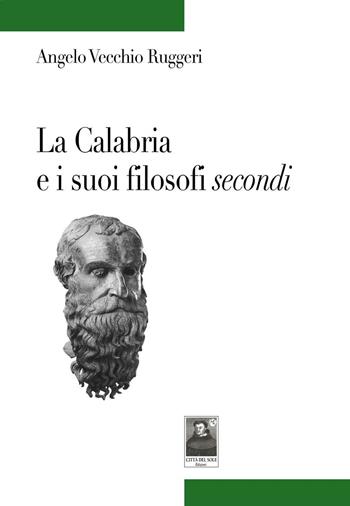 La Calabria e i suoi filosofi secondi - Angelo Vecchio Ruggeri - Libro Città del Sole Edizioni 2017, Tracce | Libraccio.it